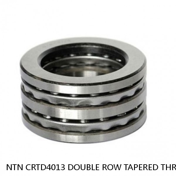 NTN CRTD4013 DOUBLE ROW TAPERED THRUST ROLLER BEARINGS