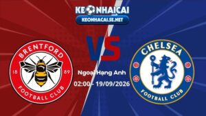 Soi Kèo Brentford vs Chelsea 02h00 19/09/2026 - Ngoại Hạng Anh