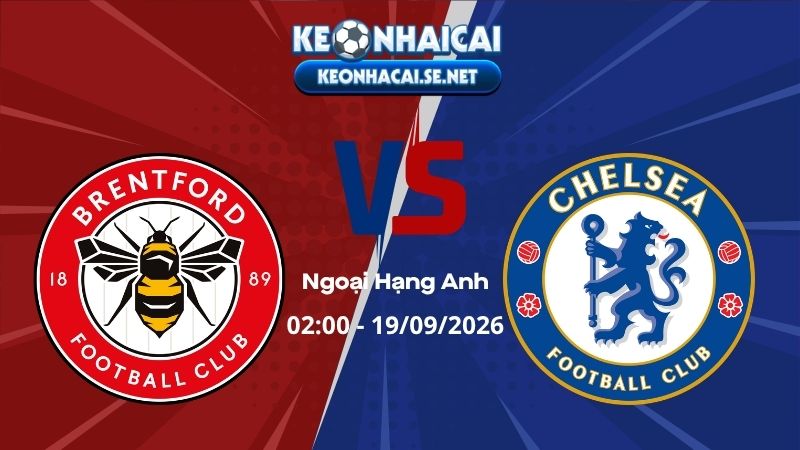 Soi Kèo Brentford vs Chelsea 02h00 19/09/2026 - Ngoại Hạng Anh
