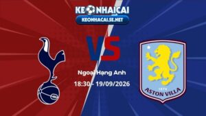 Soi Kèo Tottenham vs Aston Villa 18h30 19/09/2026 - Ngoại Hạng Anh